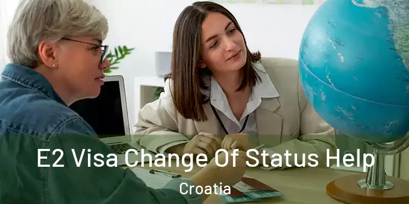  E2 Visa Change Of Status Help Croatia