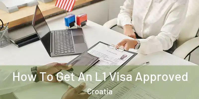  How To Get An L1 Visa Approved Croatia