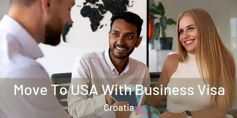  Move To USA With Business Visa Croatia