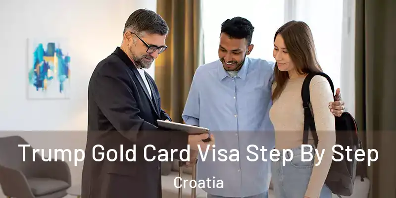 Trump Gold Card Visa Step By Step Croatia
