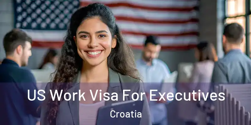  US Work Visa For Executives Croatia